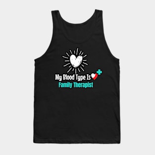 My Blood Type Is Family Therapist Tank Top